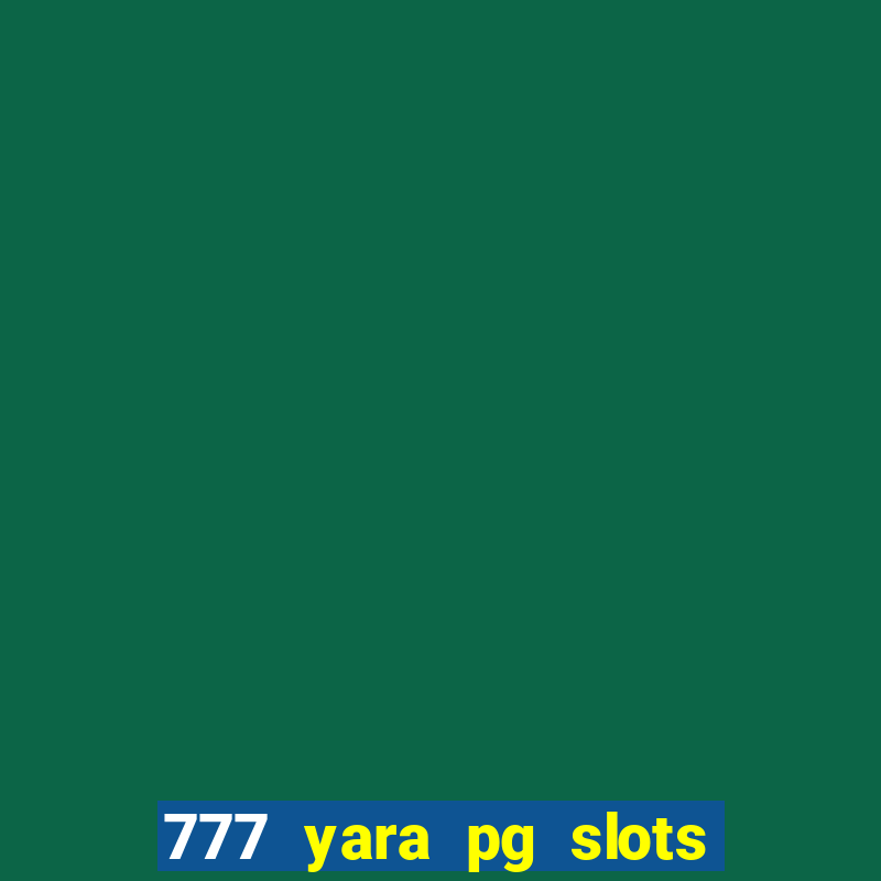 777 yara pg slots paga mesmo